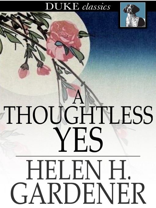 Title details for A Thoughtless Yes by Helen H. Gardener - Available
